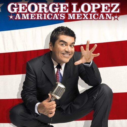 George Lopez/America's Mexican@Explicit Version