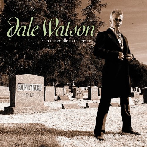 Dale Watson/From The Cradle To The Grave