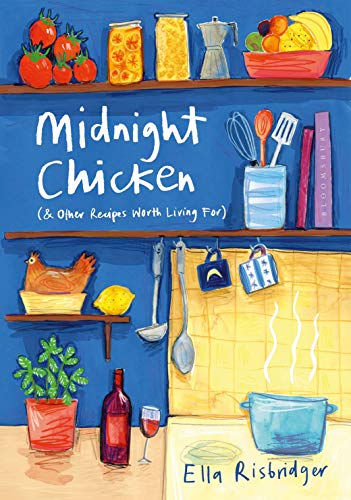 Ella Risbridger Midnight Chicken & Other Recipes Worth Living For 