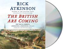 Rick Atkinson The British Are Coming The War For America Lexington To Princeton 1775 Abridged 