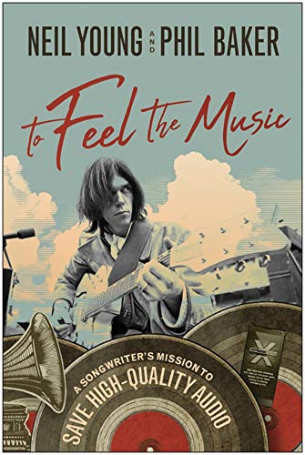 Neil Young/To Feel the Music@A Songwriter's Mission to Save High-Quality Audio