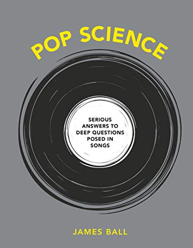 James Ball Pop Science Serious Answers To Deep Questions Posed In Songs 