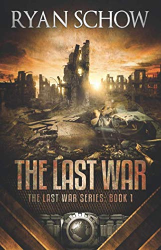 Ryan Schow/The Last War@ A Post-Apocalyptic EMP Survivor Thriller