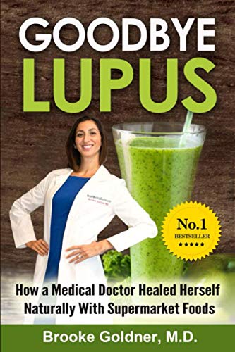 Brooke Goldner M. D./Goodbye Lupus@ How a Medical Doctor Healed Herself Naturally Wit