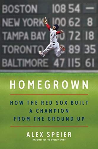 Alex Speier/Homegrown@How the Red Sox Built a Champion from the Ground Up