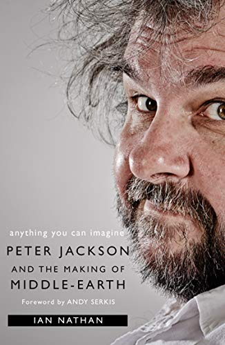 Ian Nathan/Anything You Can Imagine@ Peter Jackson and the Making of Middle-Earth