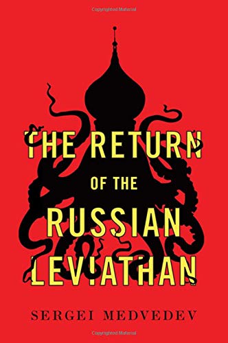 Sergei Medvedev The Return Of The Russian Leviathan 