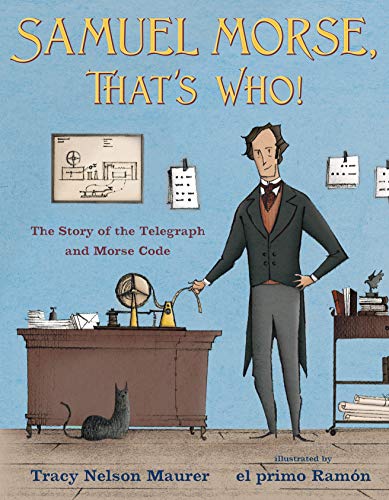 Tracy Nelson Maurer/Samuel Morse, That's Who!@The Story of the Telegraph and Morse Code