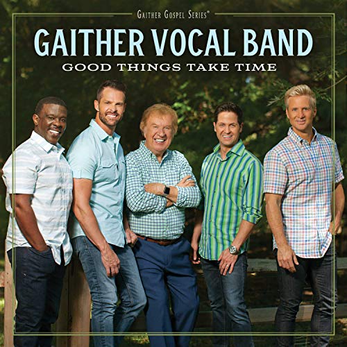 Gaither Vocal Band/Good Things Take Time