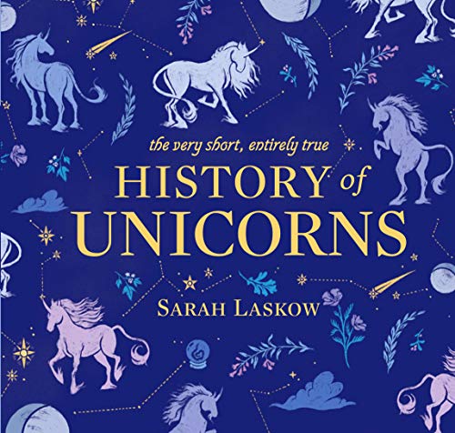 Sarah Laskow/The Very Short, Entirely True History of Unicorns