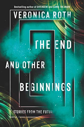 Veronica Roth/The End and Other Beginnings@ Stories from the Future