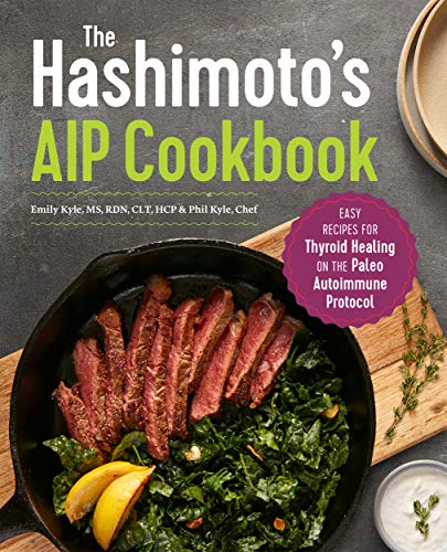 Emily Kyle The Hashimoto's Aip Cookbook Easy Recipes For Thyroid Healing On The Paleo Aut 