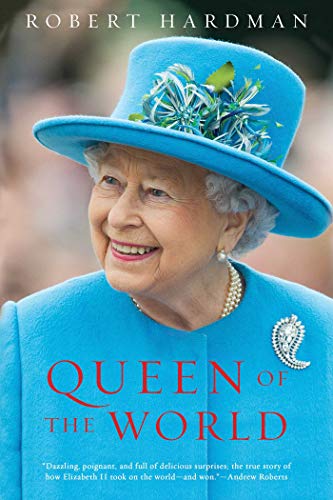 Robert Hardman/Queen of the World@Elizabeth II: Sovereign and Stateswoman
