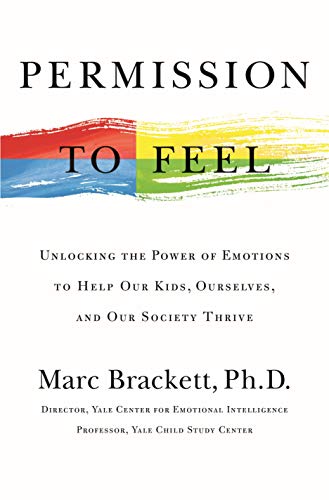 Marc Brackett/Permission to Feel@Unlocking the Power of Emotions to Help Our Kids, Ourselves, and Our Society Thrive