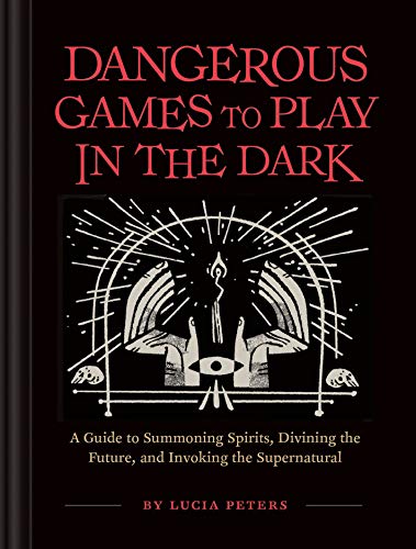 Lucia Peters/Dangerous Games to Play in the Dark@(adult Night Games, Midnight Games, Sleepover Activities, Magic & Illusions Books)