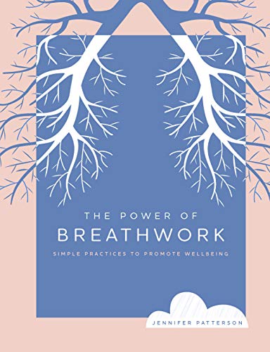 Jennifer Patterson/The Power of Breathwork@Simple Practices to Promote Wellbeing