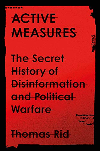 Thomas Rid/Active Measures@ The Secret History of Disinformation and Politica
