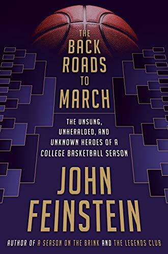 John Feinstein/The Back Roads to March@ The Unsung, Unheralded, and Unknown Heroes of a C