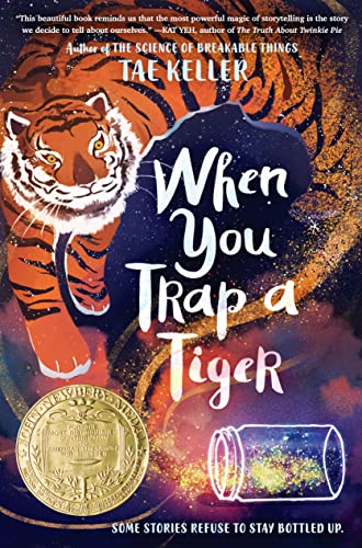 Tae Keller/When You Trap a Tiger@ (Winner of the 2021 Newbery Medal)