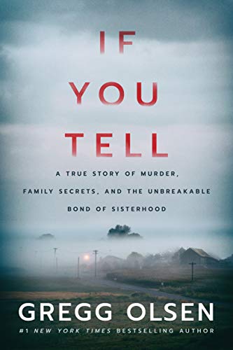 Gregg Olsen If You Tell A True Story Of Murder Family Secrets And The U 