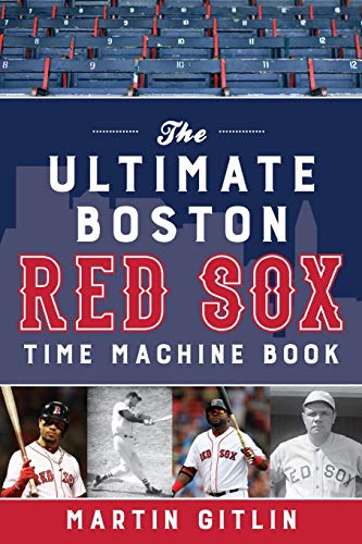 Martin Gitlin/The Ultimate Boston Red Sox Time Machine Book