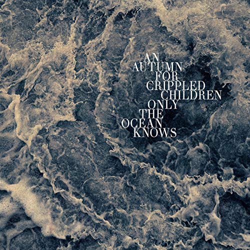 An Autumn For Crippled Children/Only The Ocean Knows