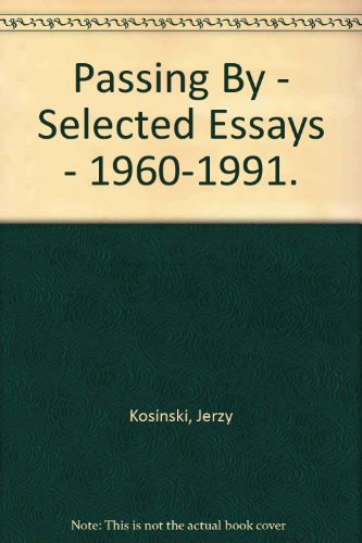 Jerzy Kosinski/Passing By@Selected Essays 1962-1991