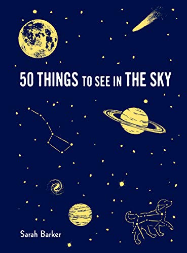Sarah Barker/50 Things to See in the Sky@ (Illustrated Beginner's Guide to Stargazing with
