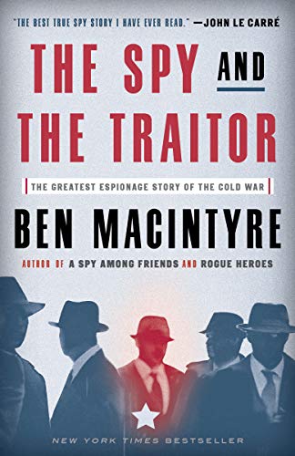 Ben Macintyre/Spy And The Traitor,The@The Greatest Espionage Story Of The Cold War