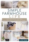 Lisa Bass Simple Farmhouse Life Diy Projects For The All Natural Handmade Home 