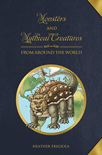 Heather Frigiola/Monsters and Mythical Creatures from Around the Wo