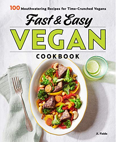 Jl Fields/Fast & Easy Vegan Cookbook@ 100 Mouth-Watering Recipes for Time-Crunched Vega