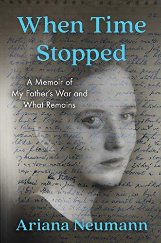 Ariana Neumann/When Time Stopped@ A Memoir of My Father's War and What Remains