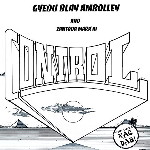 Gyedu Blay Ambolley & Zantoda Mark III/Control@LP