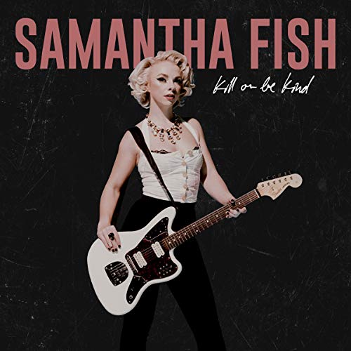 Samantha Fish Kill Or Be Kind 