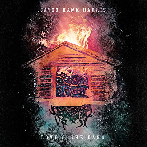 Jason Hawk Harris/Love & The Dark@.