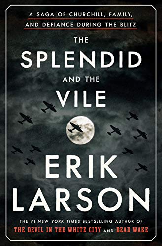 Erik Larson/The Splendid and the Vile@ A Saga of Churchill, Family, and Defiance During