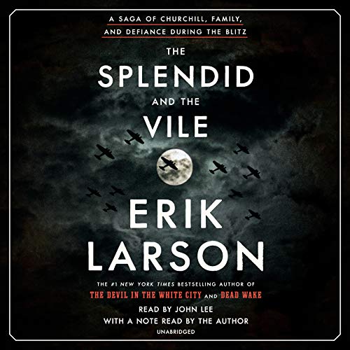 Erik Larson/The Splendid and the Vile@A Saga of Churchill, Family, and Defiance During the Blitz