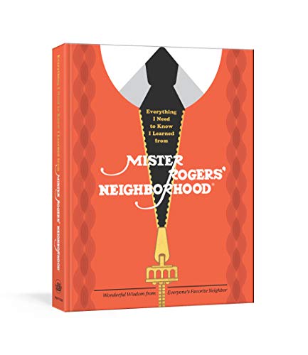 Melissa Wagner/Everything I Need to Know I Learned from Mister Rogers' Neighborhood@Wonderful Wisdom from Everyone's Favorite Neighbor