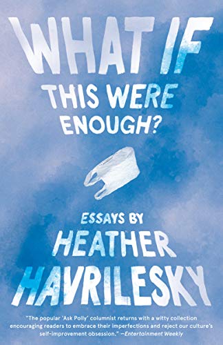 Heather Havrilesky/What If This Were Enough?