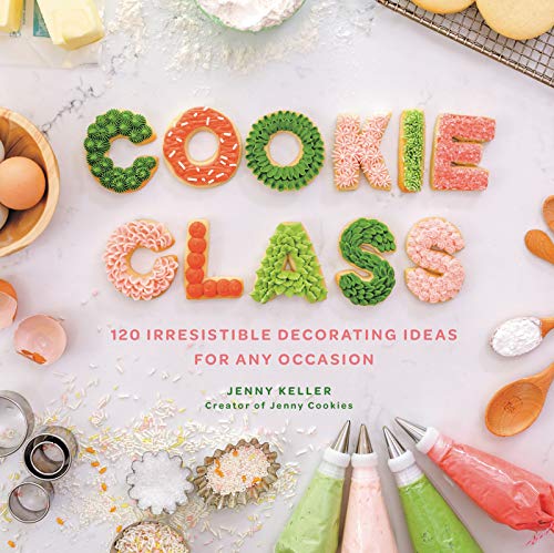 Jenny Keller Cookie Class 120 Irresistible Decorating Ideas For Any Occasio 