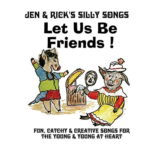 Jen & Rick's Silly Songs/Let Us Be Friends