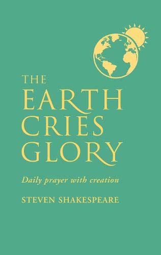 Steven Shakespeare/The Earth Cries Glory@ Daily Prayer with Creation