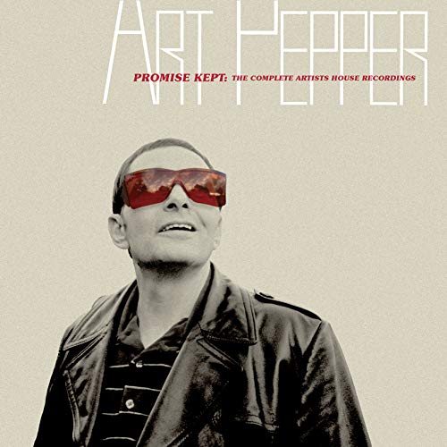 Art Pepper/Promise Kept: The Complete Artists House Recordings