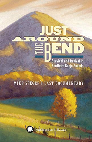 Just Around the Bend/Survival & Revival in Southern Banjo Sounds- Mike Seeger's Last Documentary