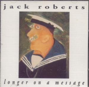 Jack Roberts/Longer On A Message
