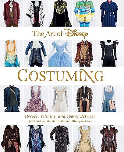 Jeff Kurtti The Art Of Disney Costuming Heroes Villains And Spaces Between 