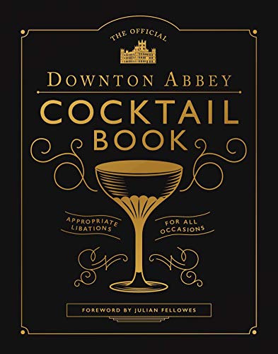 Downton Abbey/The Official Downton Abbey Cocktail Book@ Appropriate Libations for All Occasions