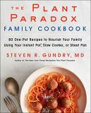 Steven R. Gundry Md The Plant Paradox Family Cookbook 80 One Pot Recipes To Nourish Your Family Using Y 