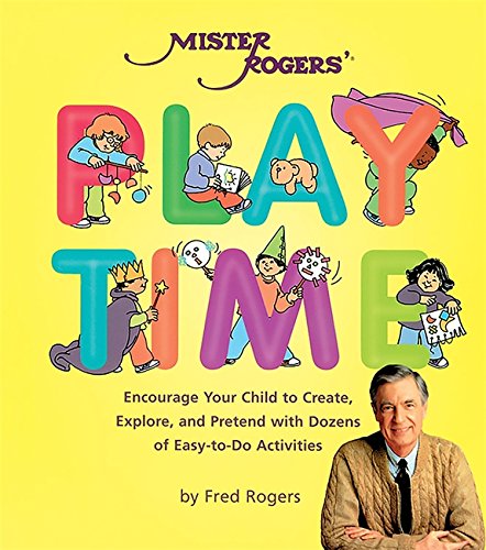 Fred Rogers/Mister Rogers' Playtime@Encourage Your Child to Create, Explore, and Pret